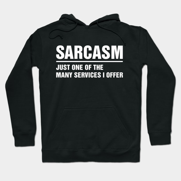 Sarcasm Just one of many Services I Offer Hoodie by adik